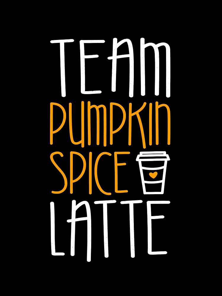 Team Pumpkin Spice Latte T-Shirt PSL Lover Gift by CecilleBlackman