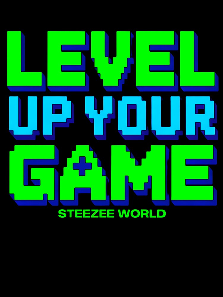 Level Up Your Game by SteezeeStore