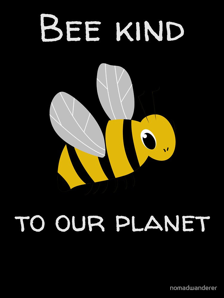 Bee kind to our planet by nomadwanderer
