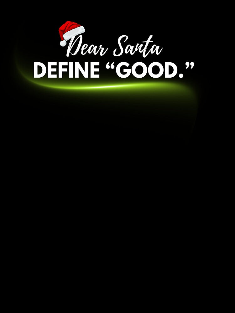 Funny Christmas Quote – Dear Santa Shirt by TRaluca