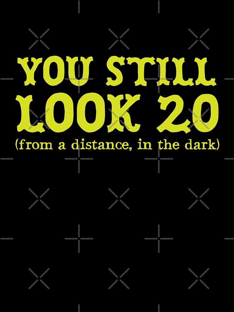 You Still look 20 (From a distance, in the dark) by jazzydevil