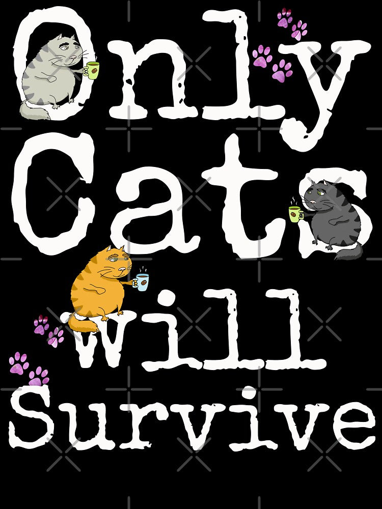 Only Cats Survive - Funny Sarcastic Coffee & Cat Lovers Gift by r-silver