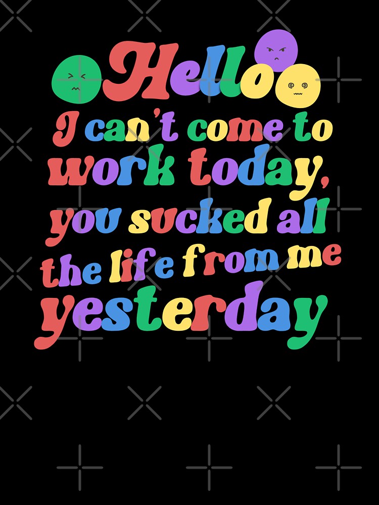 Hello,I can't come to work today sarcasm saying by Emotionville
