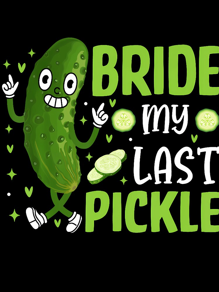 Pickle Lover Wedding Bachelorette Party Bride My Last Pickle by LavetaCatherine