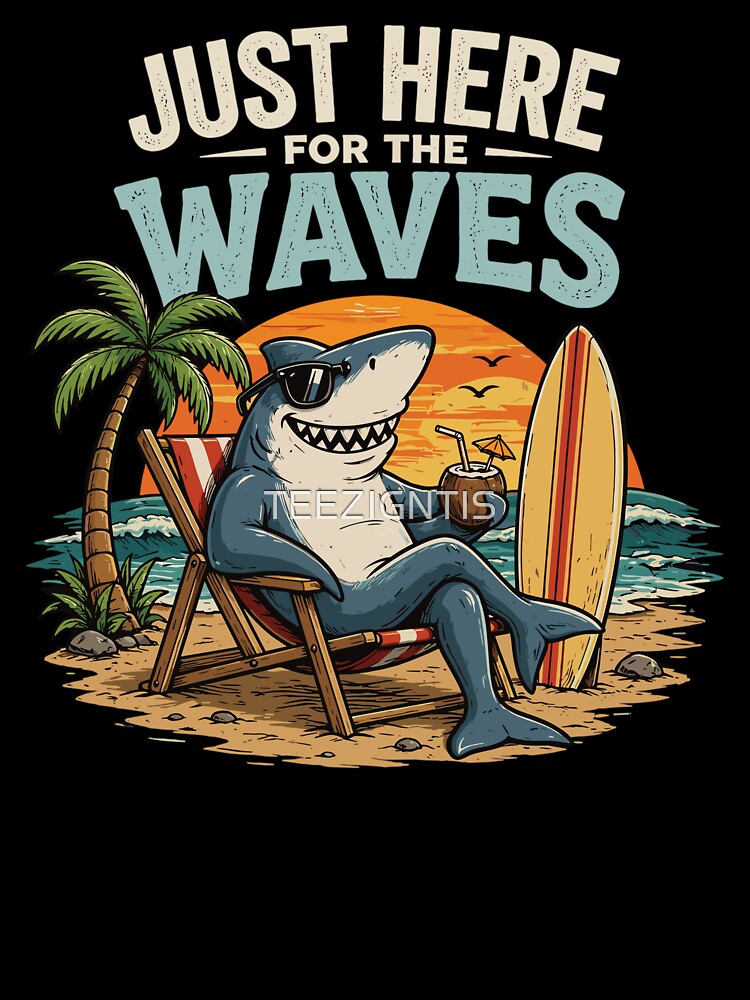 Just Here for the Waves by TEEZIGNTIS