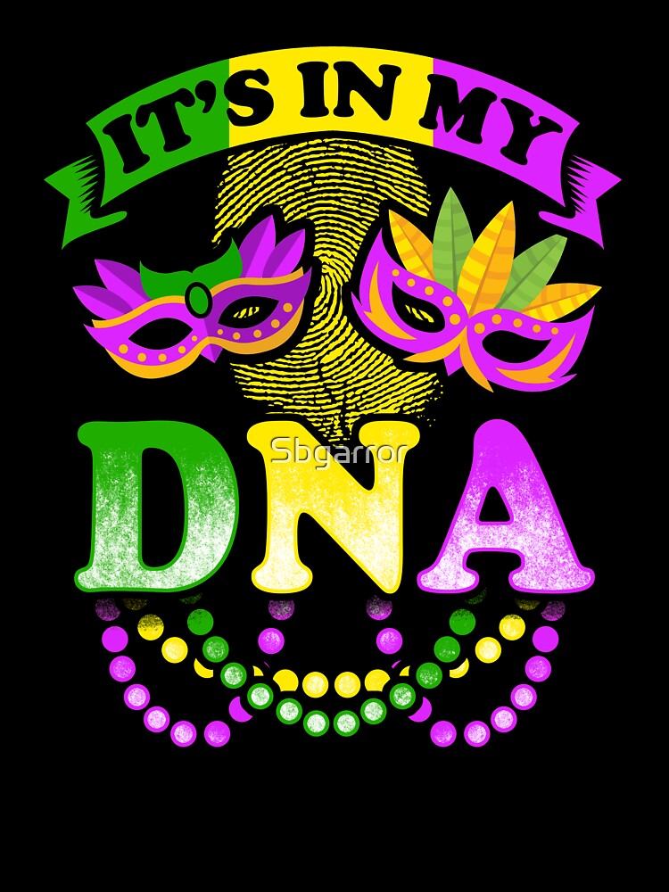 Mardi Gras It's In My DNA by Sbgarror