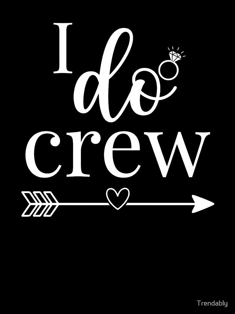 I Do Crew Shirt for Wedding Bride Bachelorette Party T-Shirt | Bridal Squad Matching Graphic Gift by Trendably