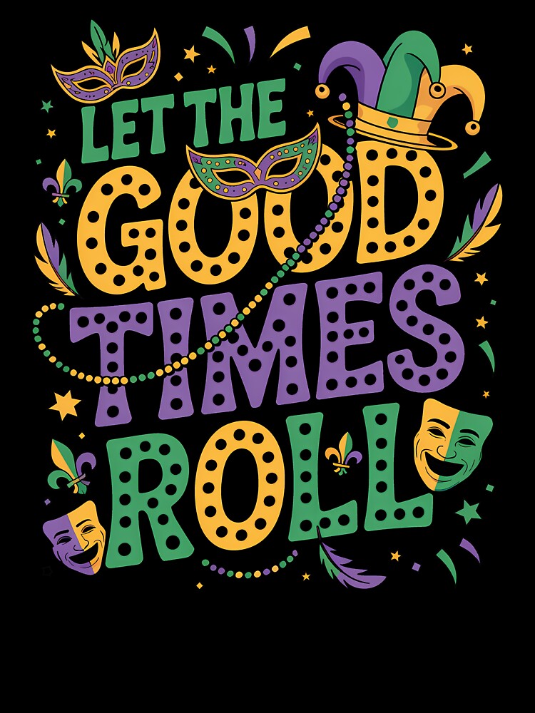 Mardi Gras Let The Good Times Roll Quote Graphic by RoyesButler