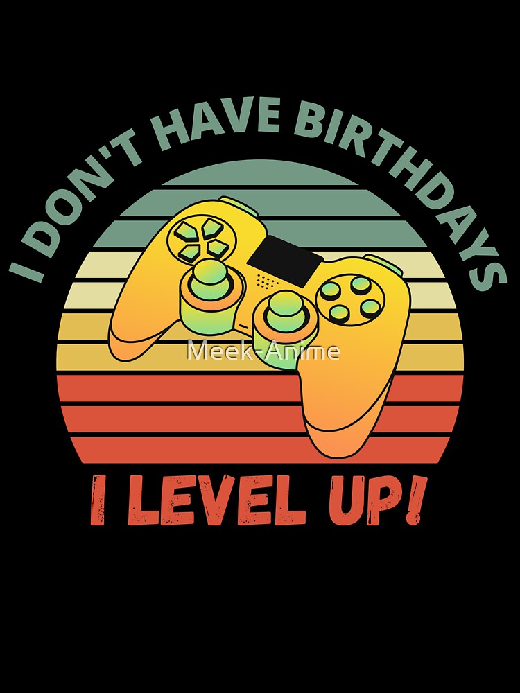 I don't have birthdays I level up! Yellow Green Controller Retro Sunset by Meek-Anime