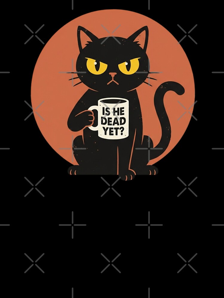 Is He Dead Yet Sarcastic Cat Funny Mascot for Cat Lover by chattsuede