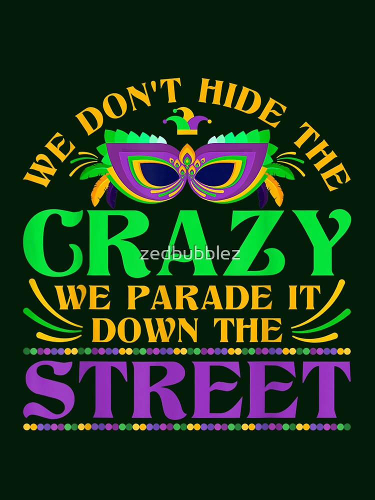 Funny Carnival Celebration Gift Idea Mardi Gras T-Shirt by zedbubblez
