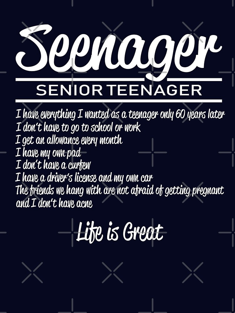 Seenager - senior teenager by goodtogotees