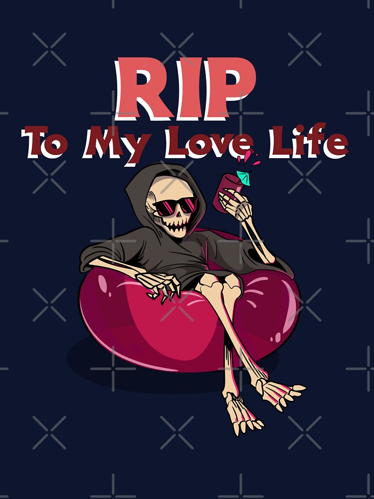 RIP To My Love Life - Skeleton Valentine by NaD8Zz