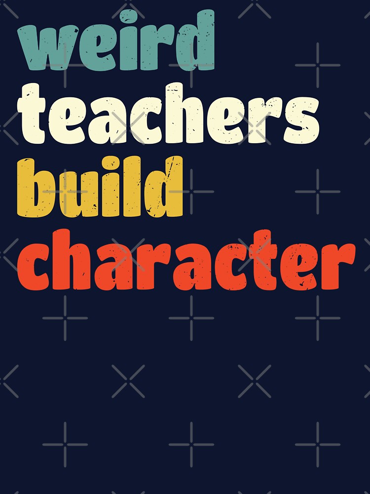 Weird Teachers Build Character, Funny Teacher by Easy-Teezy