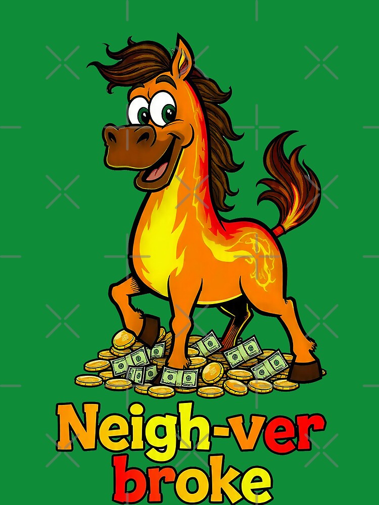 Neigh-ver Broke - Funny Fire Horse 2026 Money Motivation by Teepot888
