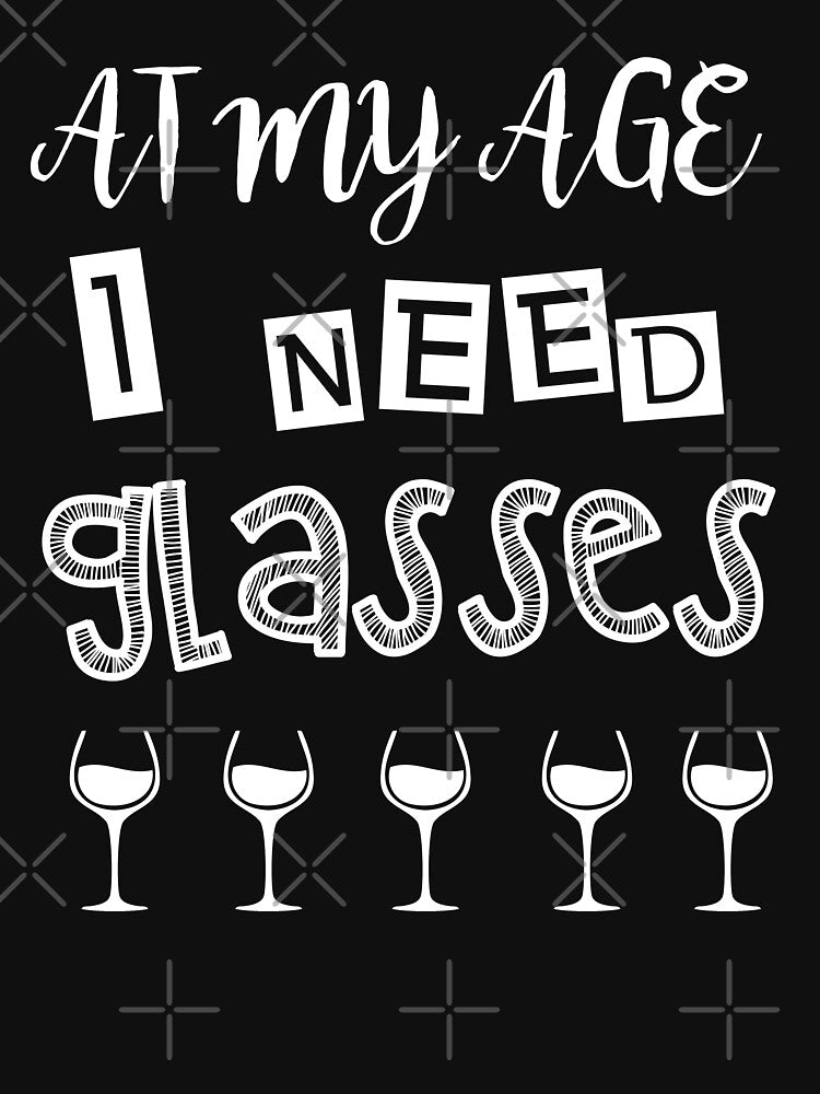 At My Age I Need Glasses - Wine Lovers by JukeLox