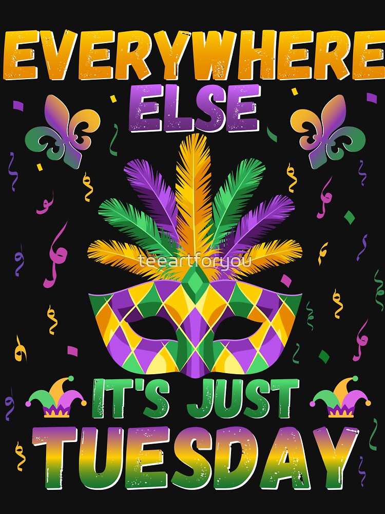Everywhere else it's just tuesday funny mardi gras mask hat beads costume outfit for mardi gras by teeartforyou