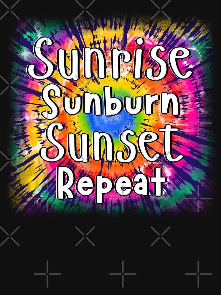 Sunrise Sunburn Sunset Repeat by dalypdesign