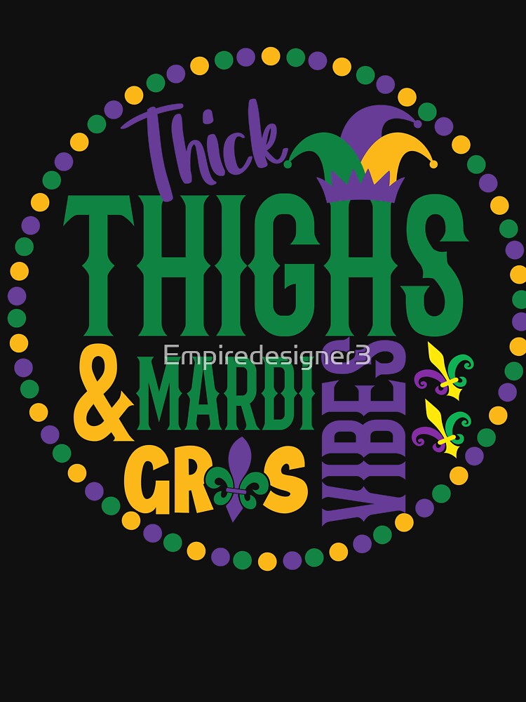 Thick Thighs Mardi Gras Vibes Fleur De Lis Mardi Gras Parade by Empiredesigner3