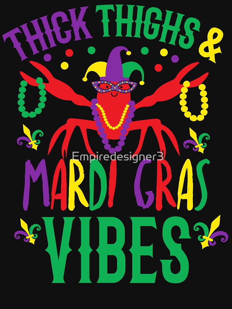thick thighs mardi gras vibes, Crawfish Funny Carnival Party Gift Idea by Empiredesigner3