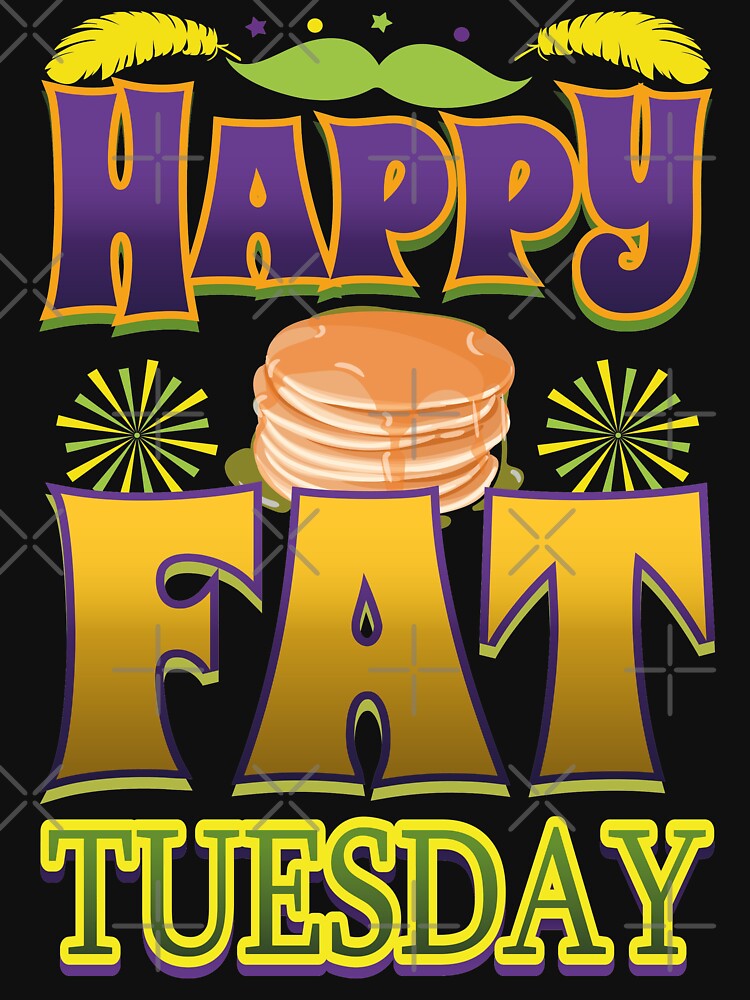 Happy Fat Tuesday Eat Pancakes by Deestylistic