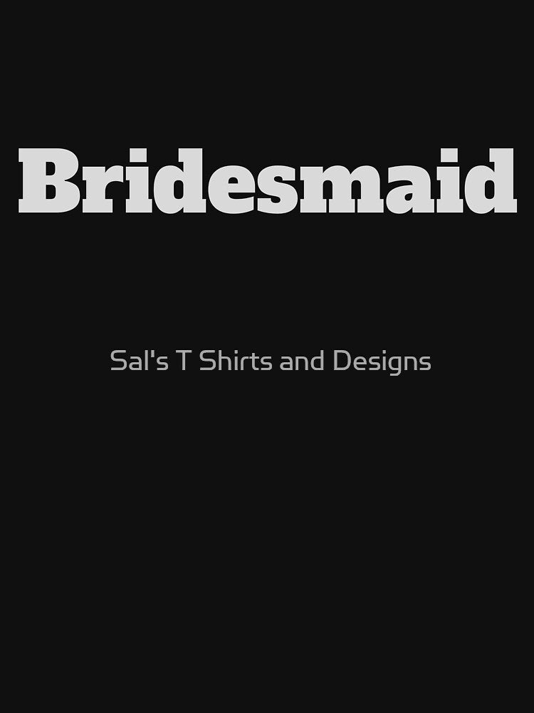 Bridesmaid New Bridesmaid Wedding by Sal's T Shirts and Designs