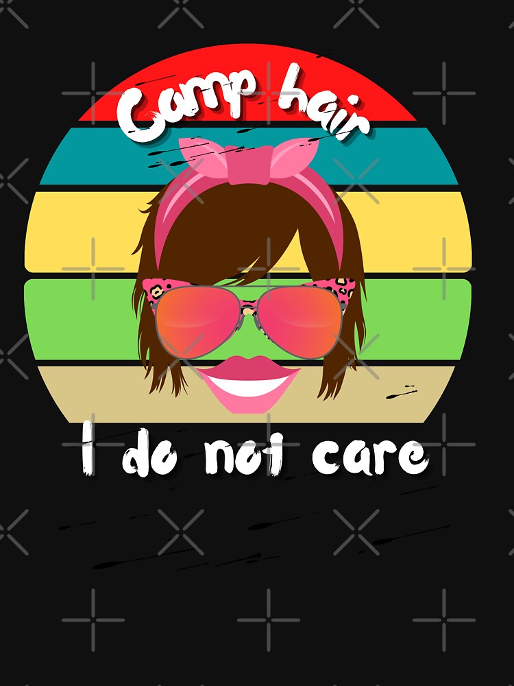 Camp Hair, I Do Not Care - Funny Camping Design by Sun Sand & Sea Art