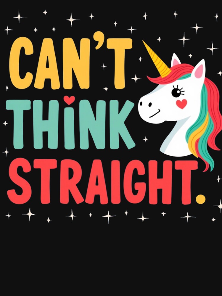 Can’t Think Straight Unicorn Design by PriyaMagic