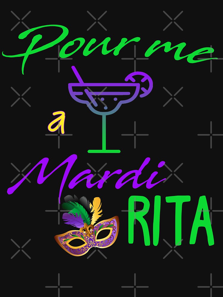 Pour Me A Mardi Rita Tequila Mardi Gras by PopArtDesigns