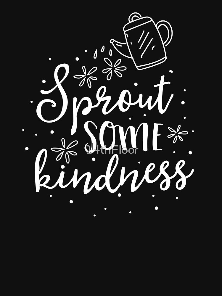 Sprout Some Kindness Teacher T-Shirt School Plant Pun Gift by 14thFloor