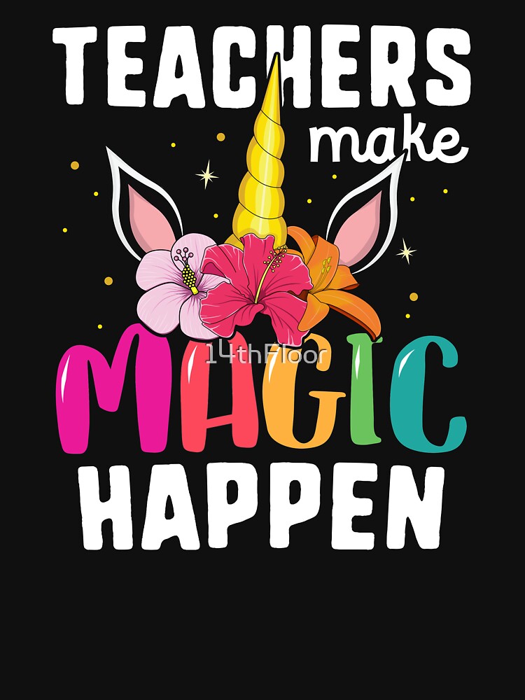 Teachers Make Magic Happen Back to School T-Shirt Unicorn by 14thFloor