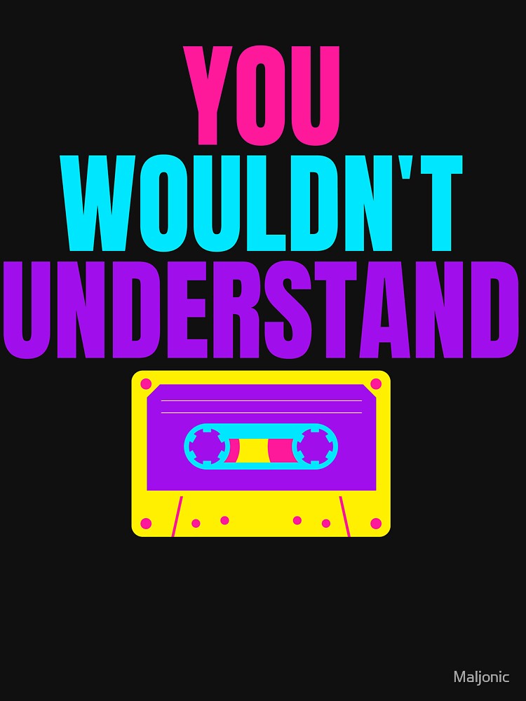 You Wouldn't Understand Vintage Cassette Tape by Maljonic