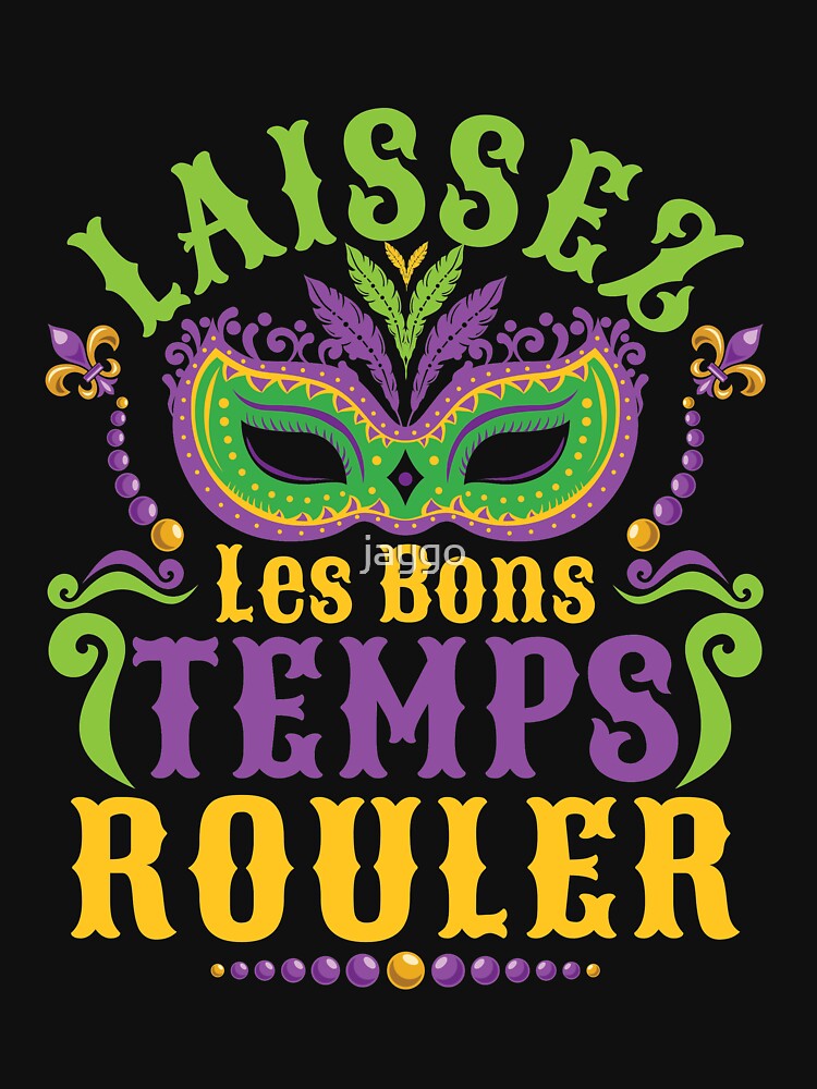 Laissez Les Bons Temps Rouler Mardi Gras Let The Good Times Roll by jaygo
