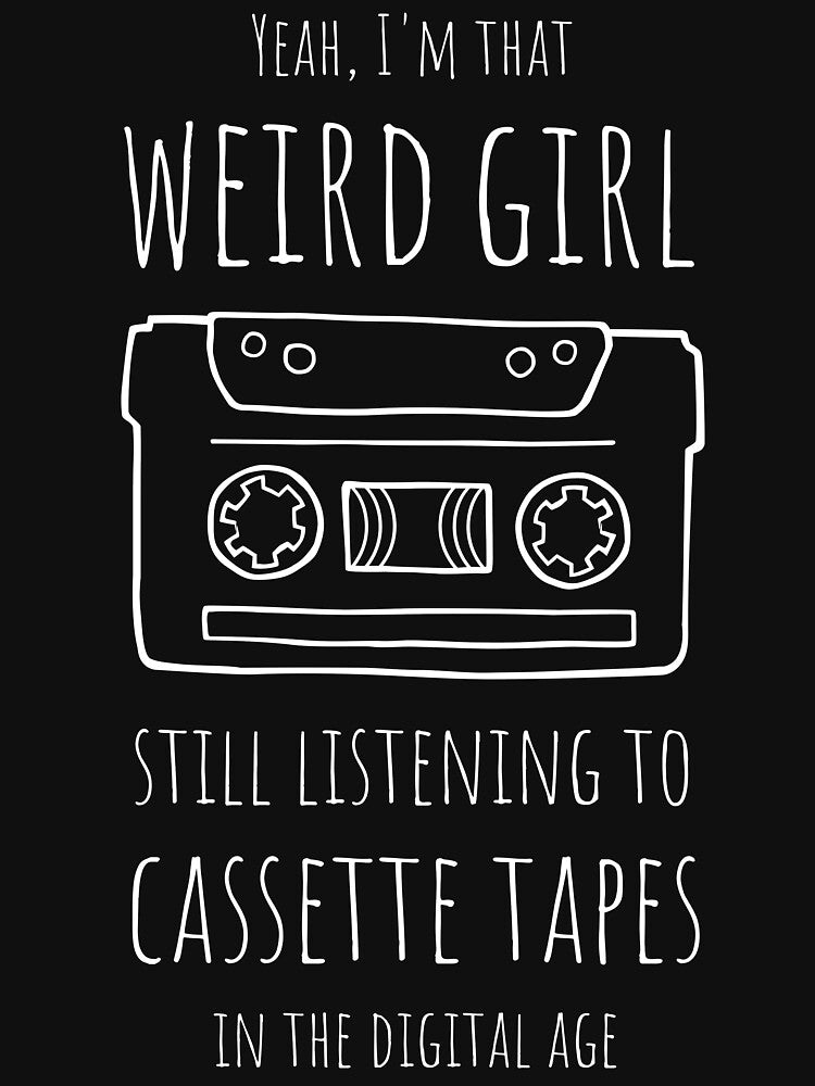 Weird Girl Still Listening to Cassette Tapes in the Digital Age by tapeisdamessage
