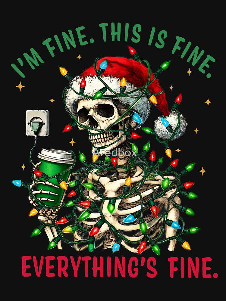 Everything’s Fine Holiday Skeleton by Aredbox