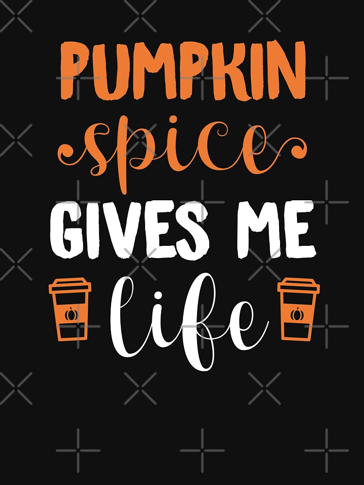 Pumpkin Spice Gives Me Life by hadicazvysavaca
