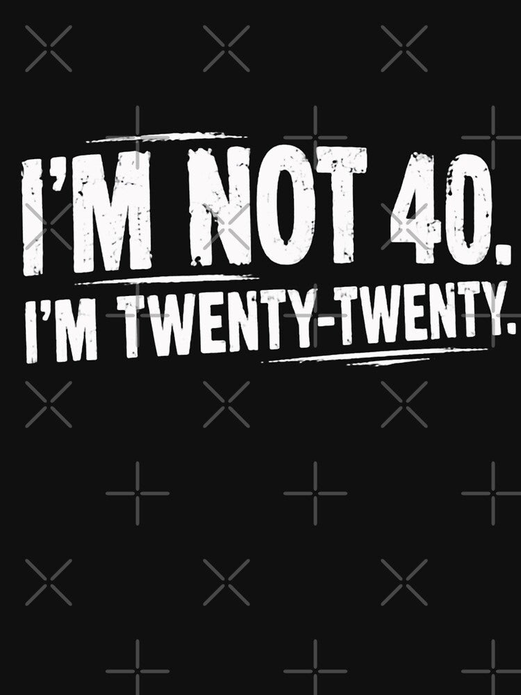 I'm Not 40. I'm Twenty-Twenty. Fortieth Birthday Humor by HumansStuck12