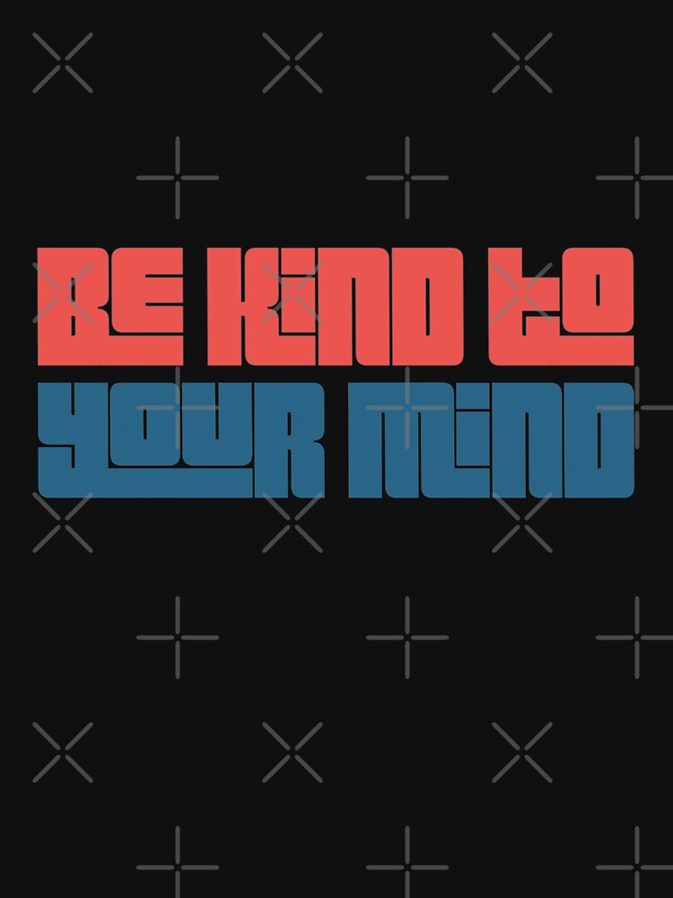 Be Kind to Your Mind Mental Health Matters by Kr-It