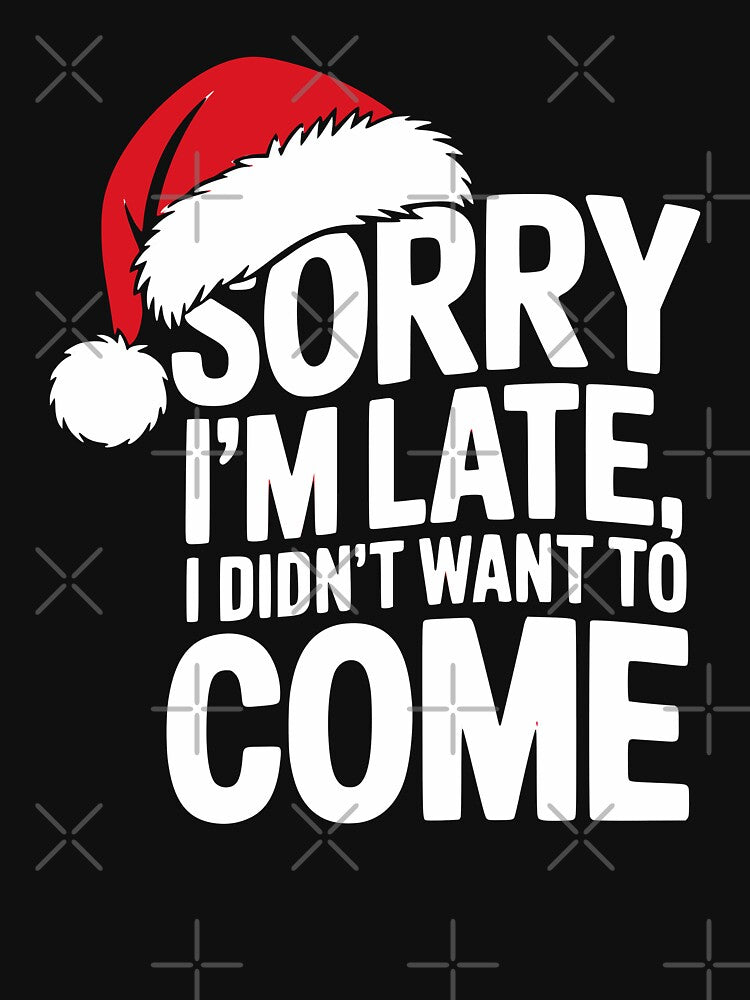 Sorry I’m Late I Didn’t Want To Be Here | Sarcastic Christmas Introvert Humor by The People’s Punchline