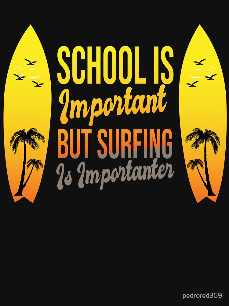Funny School Is Important But Surfing Is Importanter ,Funny Surfboard  Birds Palm Surfer Trendy Yellow Gradient Design ,Perfect Surfing Lovers Gift by pedrored369