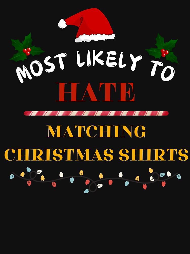 Most Likely to Hate Matching Christmas Shirts by Klaudesign