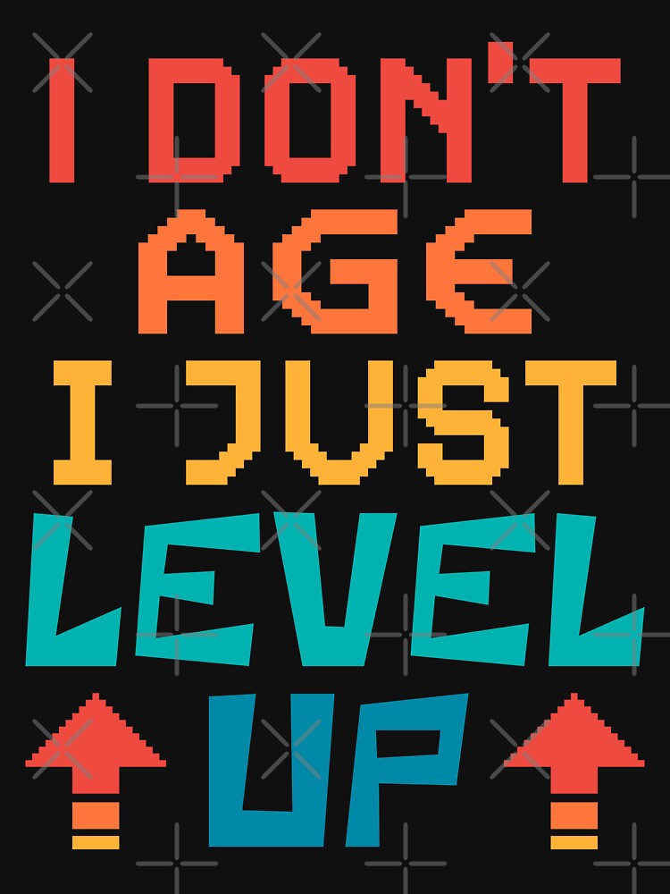 I Don't Age, I Just Level Up. Retro by ACC