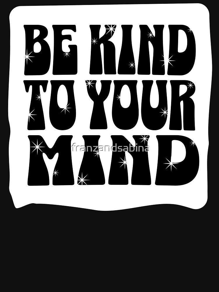 Copy of Be Kind To Your Mind Mental Health Awareness by franzandsabina