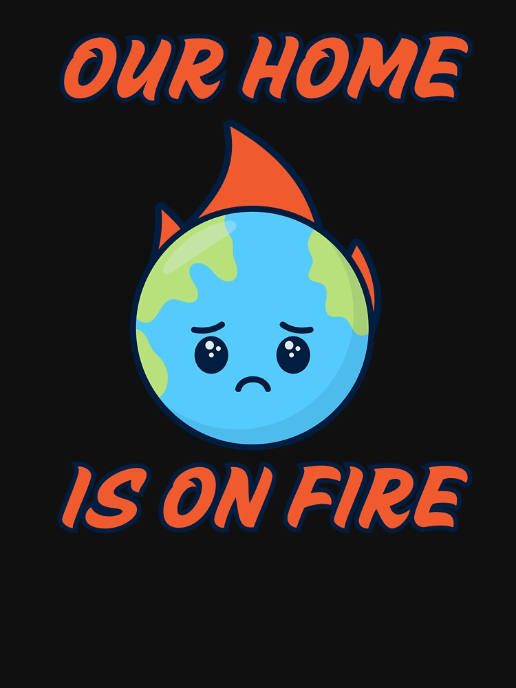 Our Home Is On Fire Climate Activism Graphic by FreedomAndLove