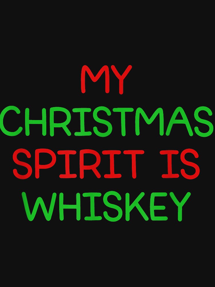 My Christmas Spirit Is Whiskey, Funny, Jokes, Sarcastic by BarbaraJCarter