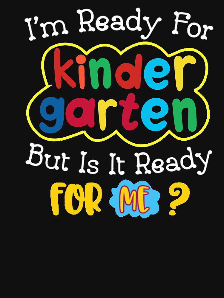 I'm Ready For Kindergarten But Is It Ready For Me ? Funny Back To School Gift by KARDOL