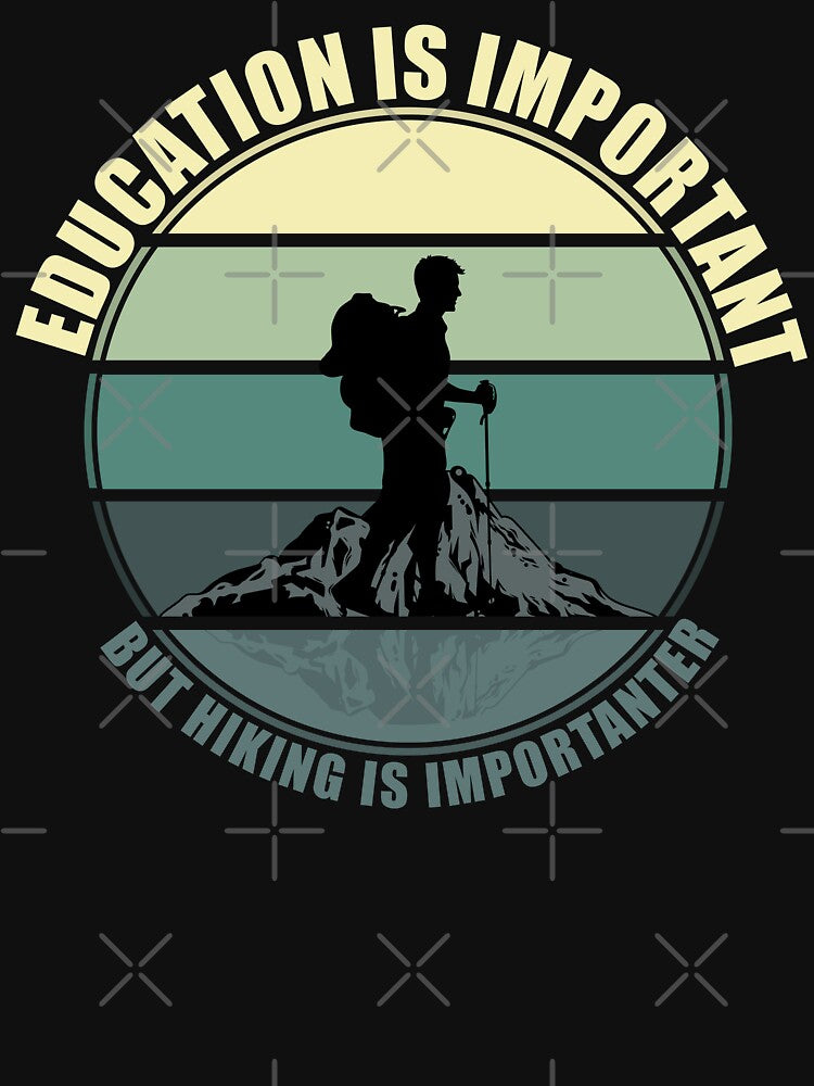 Education Is Important But Hiking Is Importanter by Giacob
