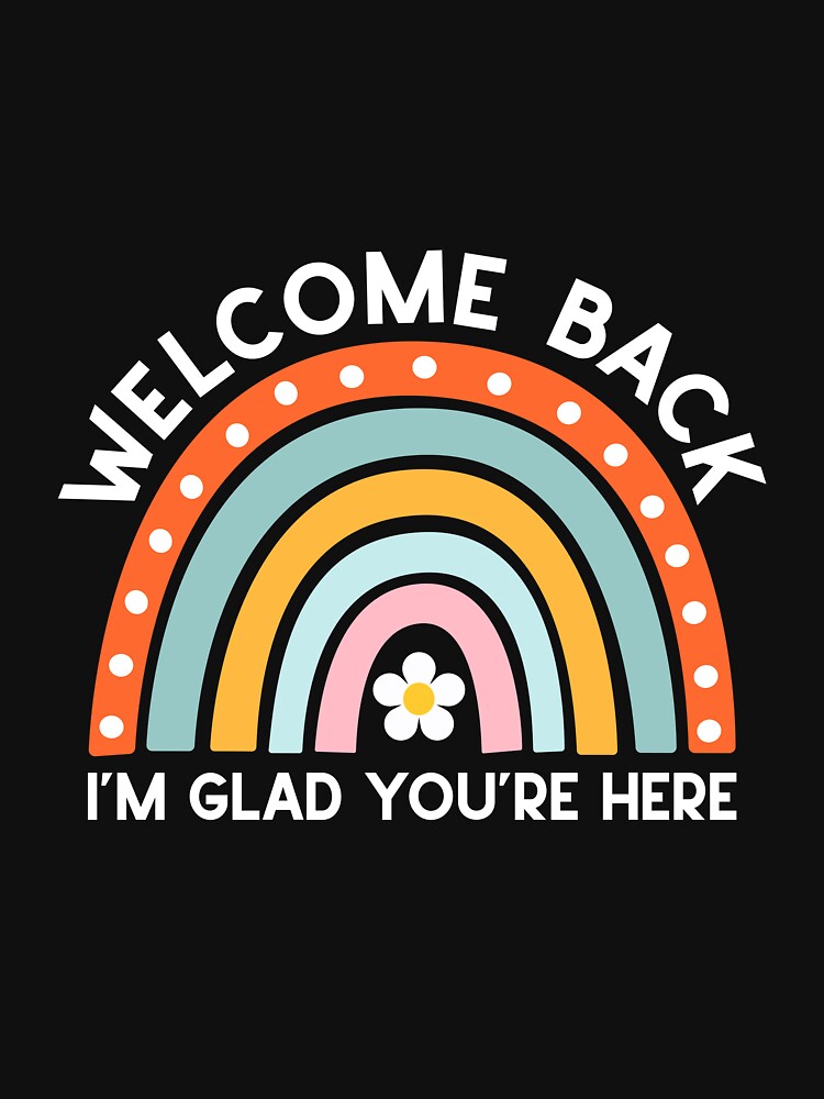 Welcome Back I'm Glad You're Here Teacher Back To School Rainbow by clothesy7