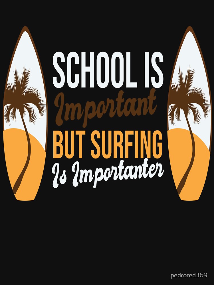 Funny School Is Important But Surfing Is Importanter ,Simple Surfboard Surfer Creative Colors Gradient Great Design ,Cool Surfing Lovers Present by pedrored369