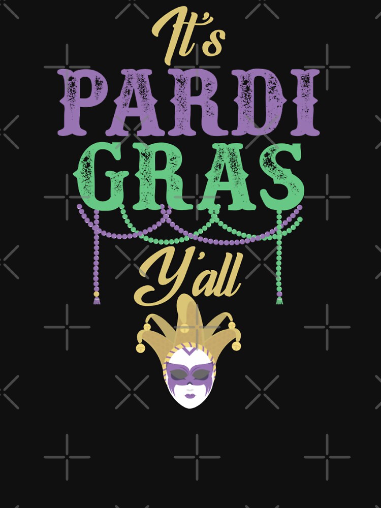 Mardi Gras - It's PARDI GRAS, Y'ALL by EstelleStar